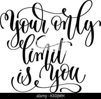 your only limit is you - black and white hand lettering inscript Stock Vector