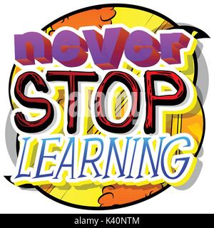 Never Stop Learning. Vector illustrated comic book style design. Inspirational, motivational quote. Stock Vector