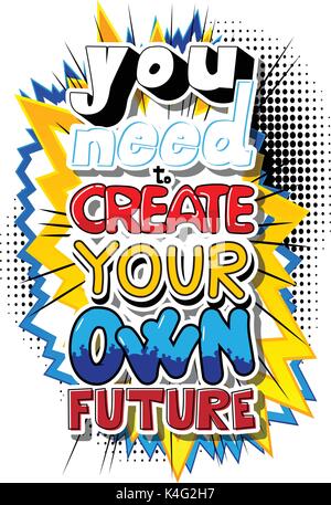 You Need To Create Your Own Future. Vector illustrated comic book style design. Inspirational, motivational quote. Stock Vector