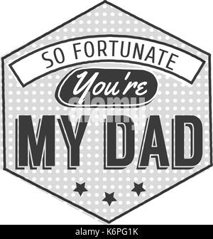 Isolated Happy fathers day quotes on the white background. So fortunate you are my dad. Congratulations label, badge vector. A Mustache, stars elements for your design Stock Vector