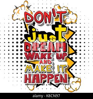 Don't Just Dream Wake Up And Make It Happen. Vector illustrated comic book style design. Stock Vector