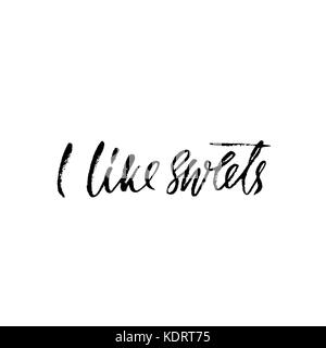 I like sweets. Ink hand drawn lettering. Modern brush calligraphy. Handwritten phrase. Inspiration graphic design typography element. Stock Vector