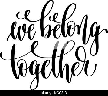 we belong together hand lettering inscription positive quote Stock Vector