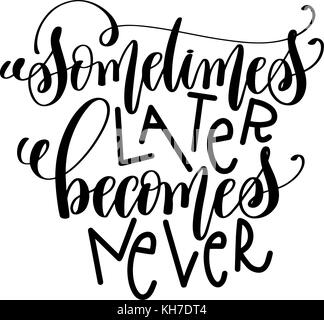 sometimes later becomes never black and white hand lettering Stock Vector