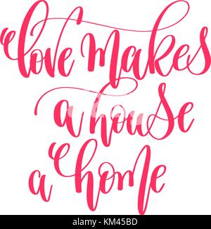 love makes a house a home - hand lettering calligraphy quote Stock Vector
