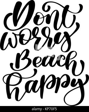 Dont worry beach happy Summer text holidays and vacation hand drawn vector illustration. Can use for print greeting cards, handbags, photo overlays, t-shirt print, mug, pillow, flyer, poster design. Handwritten calligraphy quote Stock Vector