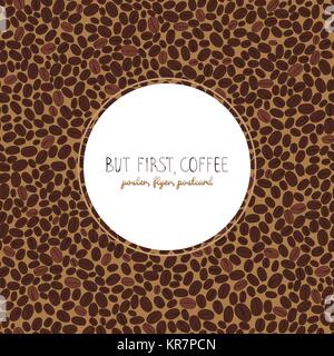 But first, coffee. Flyer or poster. Roasted coffee beans background. Warm brown colors. Copy space. Coffee beans text frame. Can be used as seamless p Stock Vector