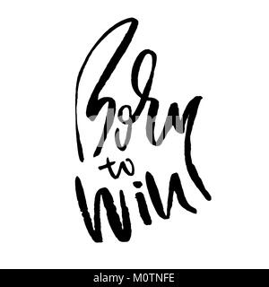 Born to Win. Modern dry brush lettering. Typography poster. Grunge vector illustration. Calligraphy print design. Stock Vector