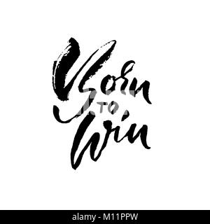 Born to Win. Modern dry brush lettering. Typography poster. Grunge vector illustration. Calligraphy print design. Stock Vector