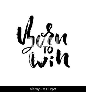 Born to Win. Modern dry brush lettering. Typography poster. Grunge vector illustration. Calligraphy print design. Stock Vector