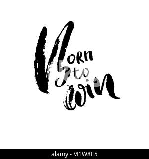 Born to Win. Modern dry brush lettering. Typography poster. Grunge vector illustration. Calligraphy print design. Stock Vector