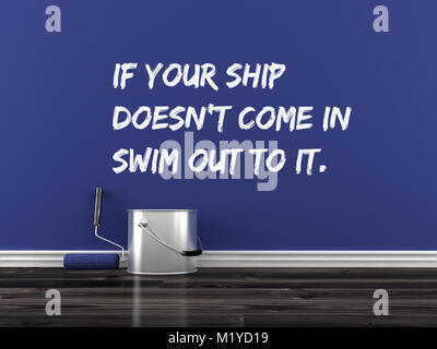 Inspirational quote on wall. if your ship doesn’t come in swim out to it. Stock Photo