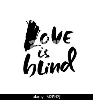 Love is blind. Hand drawn brush lettering. Vector modern brush typography isolated on white background. Handwritten grunge inscription. Stock Vector