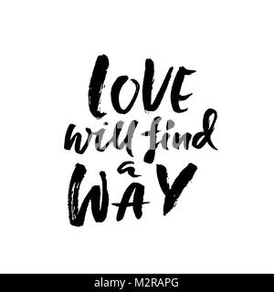 Love will find a way. Hand drawn brush lettering. Modern brush typography. Romantic print . Handwritten grunge inscription. Vector illustration. Stock Vector