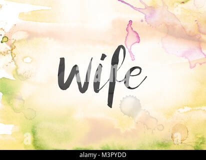 The word Wife concept and theme written in black ink on a colorful painted watercolor background. Stock Photo