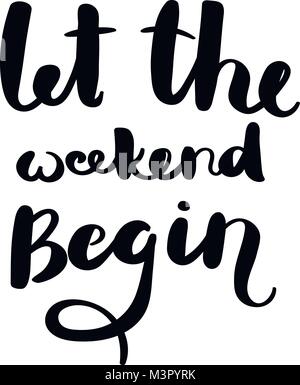 Let the weekend begin. Hand drawn motivation quote. Creative vector ...