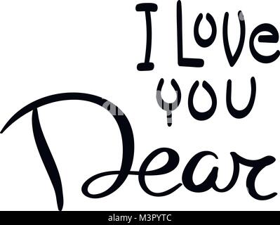 I love you dear. Hand drawn vector lettering phrase. Modern motivating calligraphy decor for wall, poster, prints, cards, t-shirts and other Stock Vector