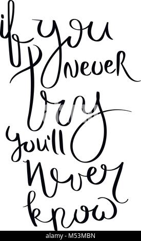 If you never try you will never know. Inspirational vector hand drawn quote. Ink brush lettering isolated on white background. Motivation saying for c Stock Vector