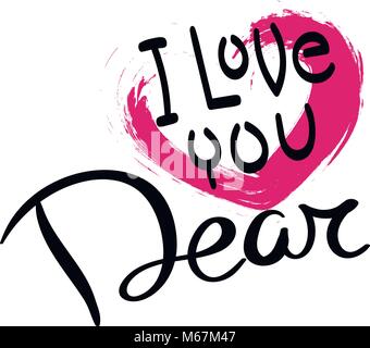 I love you dear. Hand drawn vector lettering phrase. Modern motivating calligraphy decor for wall, poster, prints, cards, t-shirts and other Stock Vector
