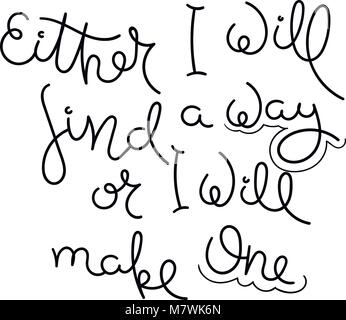 Either I will find a way or I will make one. Hand written calligraphy quote motivation for life and happiness. For postcard, poster, prints, cards gra Stock Vector