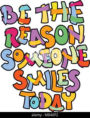 Be the reason someone smiles today. Hand written calligraphy quote motivation for life and happiness. For postcard, poster, prints, cards graphic desi Stock Vector