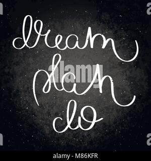 Dream, plan, do.Hand written calligraphy quote motivation for life and happiness on blackboard. For postcard, poster, prints, cards graphic design. Stock Vector