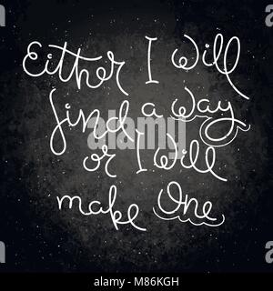 Either I will find a way or I will make one. Hand written calligraphy quote motivation for life and happiness on blackboard. For postcard, poster, pri Stock Vector