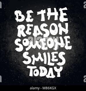 Be the reason someone smiles today. Hand written calligraphy quote motivation for life and happiness on blackboard. For postcard, poster, prints, card Stock Vector