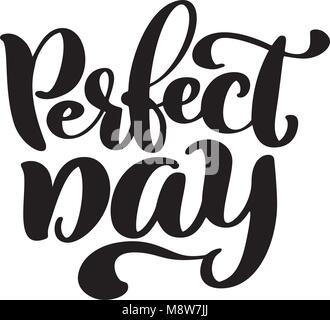 Hand drawn lettering quote perfect day. Modern calligraphy text for photo overlay, cards, t-shirts, posters, mugs Isolated on white vector illustration Stock Vector