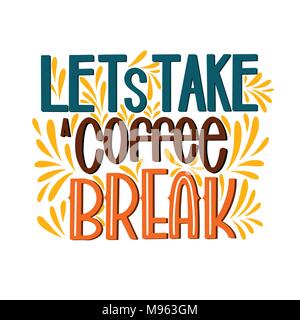 Lettering Lets Take a Coffee Break. Calligraphic hand drawn sign. Coffee quote. Text for prints and posters, menu design, greeting cards. Vector illustration. Stock Vector