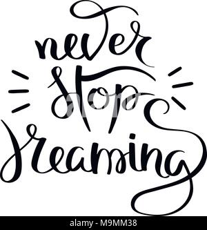 Never stop dreaming. Hand written calligraphy quote motivation for life and happiness. For postcard, poster, prints, cards graphic design. Stock Vector