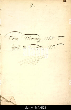 Gives the date range of entries for the diary.  Transcription: 9. From February 1855 to April the Twelfth 1856. Title: Thomas Butler Gunn Diaries: Volume 7, page 5, 1855-1856  . between 1855 and 1856. Gunn, Thomas Butler, 1826-1903 Stock Photo