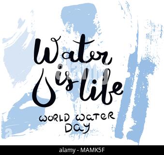 Water is Life. World Water Day. Hand drawn motivation quote. Creative vector typography concept for design and printing. Ready for cards, t-shirts, la Stock Vector