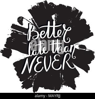Better late than never. Hand drawn vector lettering phrase. Modern ...