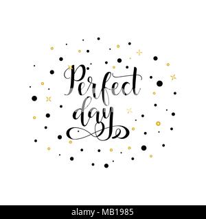Perfect day. Lettering. Inspirational and motivational quotes. Can be used for prints bags, t-shirts Stock Vector