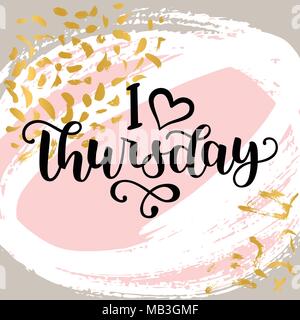 I love Thursday. Motivational lettering quote for office workers, start of the week. Modern black brush calligraphy on abstract colorful texture. Posi Stock Vector