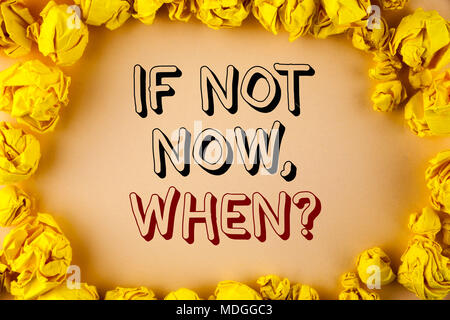 Text sign showing If Not Now When Question. Conceptual photo asking about time Putting plan To do list written plain background within Yellow Paper Ba Stock Photo