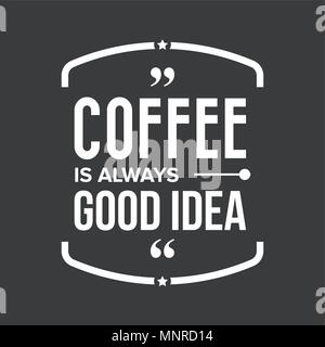 Coffee is always good idea Stock Vector