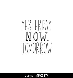 Yesterday, now, tomorrow. Lettering. Hand drawn vector illustration. element for flyers, banner, postcards and posters Modern calligraphy. Scandinavia Stock Vector
