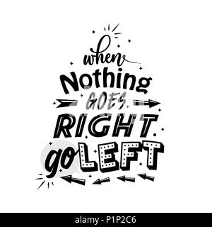 When nothing goes right go left custom font typography vector art illustration wall decor black and white. motivational inspirational quote poster Stock Photo