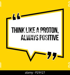 Inspirational motivational quote. Think like a proton, always positive. Isometric style. Stock Vector