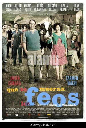 Original Film Title: QUE SE MUERAN LOS FEOS. English Title: QUE SE MUERAN  LOS FEOS. Film Director: NACHO G. VELILLA. Year: 2010. Stars: JUAN DIEGO;  JAVIER CAMARA; NACHO G. VELILLA. Credit: ANTENA