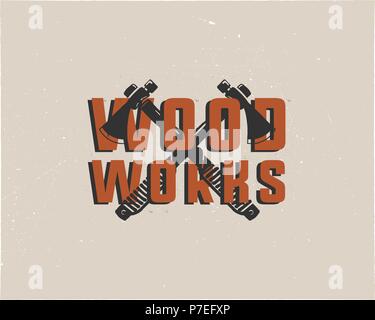 Vintage hand drawn woodworks logo and emblem. Carpentry service label. Typography lumberjack insignia with crossed axes and texts. Retro silhouette style. Stock vector illusration isolated on grunge Stock Vector