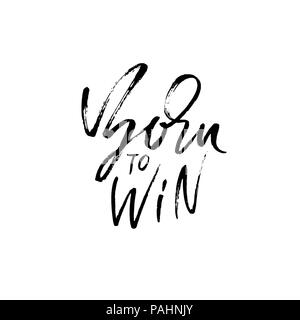 Born to Win. Modern dry brush lettering. Typography poster. Grunge vector illustration. Calligraphy print design. Stock Vector