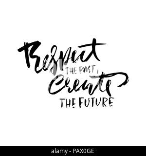 Respect the past create the future. Hand drawn dry brush lettering. Ink ...