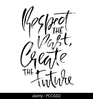 Respect the past create the future. Hand drawn dry brush lettering. Ink ...