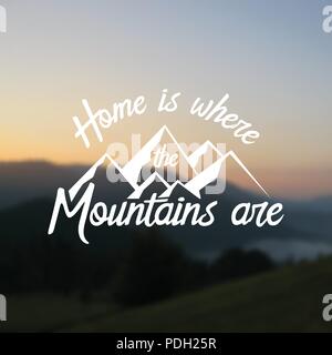 Home is where the mountains are. Mountains related typographic quote. Vector illustration. Concept for shirt or logo, print, stamp on the mountain lan Stock Vector