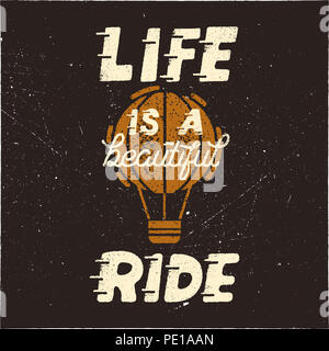 Life is a beautiful ride. Vintage hand drawn typography design poster with hot balloon in retro distressed style. Inspirational emblem for T-Shirt, mu Stock Photo