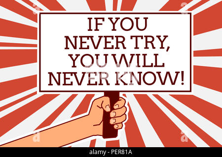 Writing note showing If You Never Try, You Will Never Know. Business photo showcasing Inspiration to make new thing Man hand holding poster important  Stock Photo