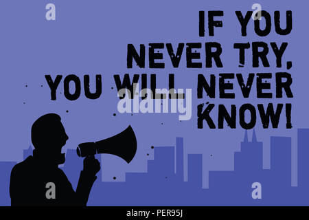 Text sign showing If You Never Try, You Will Never Know. Conceptual photo Inspiration to make new thing Man holding megaphone speaking politician maki Stock Photo